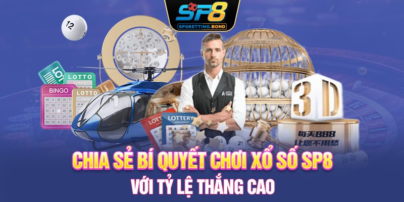 Chia sẻ bí quyết chơi xổ số SP8 với tỷ lệ thắng cao