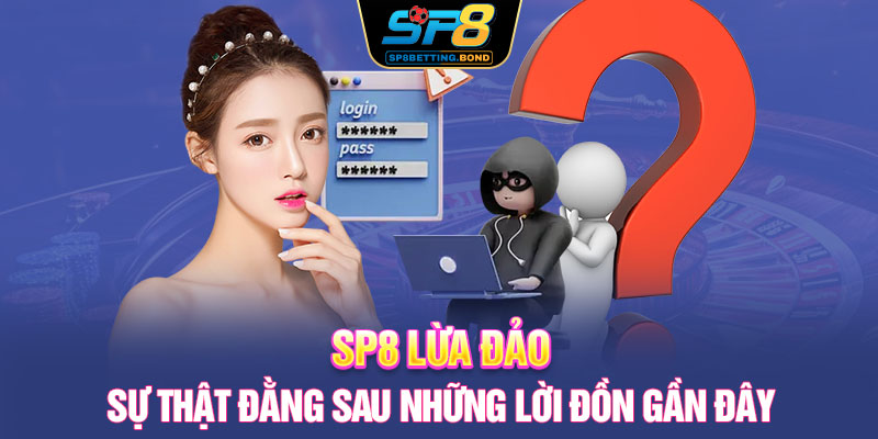 SP8 Lừa Đảo | Sự Thật Đằng Sau Những Lời Đồn Gần Đây