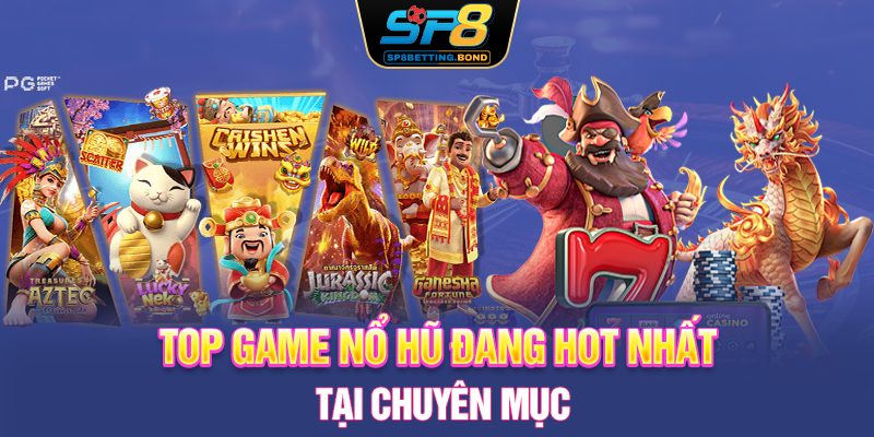 Top game nổ hũ đang HOT nhất tại chuyên mục